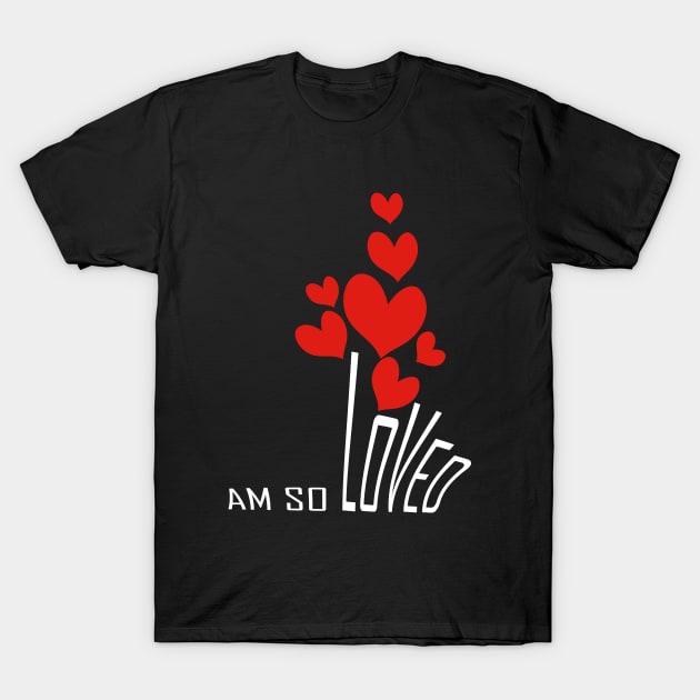 I am so loved T-Shirt by Day81